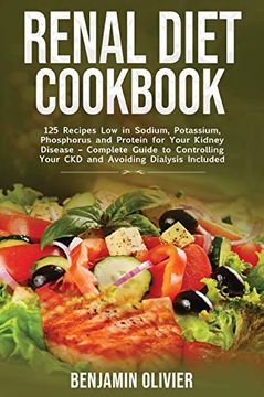 portada Renal Diet Cookbook: 125 Recipes low in Sodium, Potassium, Phosphorus and Protein for Your Kidney Disease - Complete Guide to Controlling Your ckd and Avoiding Dialysis Included (en Inglés)