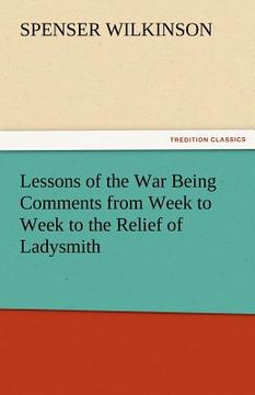 portada lessons of the war being comments from week to week to the relief of ladysmith