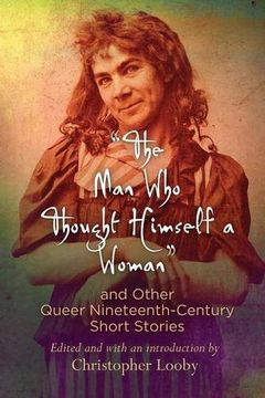 portada "The man who Thought Himself a Woman" and Other Queer Nineteenth-Century Short Stories (Q19: The Queer American Nineteenth Century) (in English)
