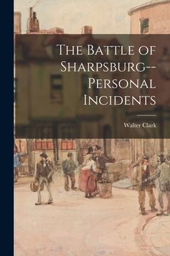 portada The Battle of Sharpsburg--personal Incidents (en Inglés)