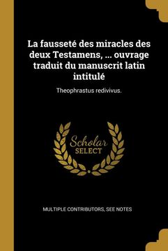portada La Fausseté des Miracles des Deux Testamens,. Ouvrage Traduit du Manuscrit Latin Intitulé: Theophrastus Redivivus. (en Francés)
