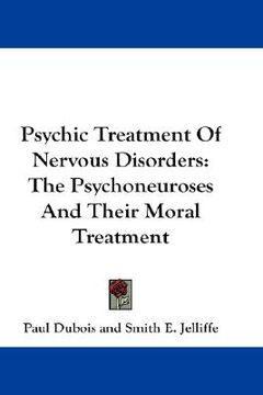 portada psychic treatment of nervous disorders: the psychoneuroses and their moral treatment (en Inglés)