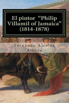 portada El pintor "Philip Villamil of Jamaica" (1814-1878): Un artista desconocido en España.