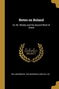 portada Notes on Boland: Or, Mr. Wesley and the Second Work of Grace
