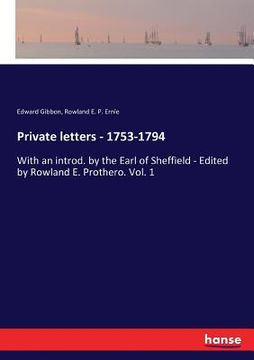 portada Private letters - 1753-1794: With an introd. by the Earl of Sheffield - Edited by Rowland E. Prothero. Vol. 1 (en Inglés)