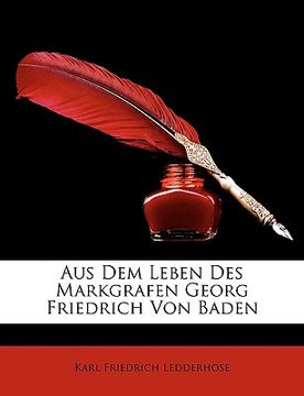 portada Aus Dem Leben Des Markgrafen Georg Friedrich Von Baden (en Alemán)