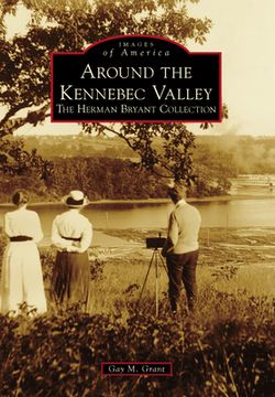 portada Around the Kennebec Valley: The Herman Bryant Collection (Images of America) 
