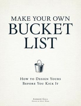 portada make your own bucket list: how to design yours before you kick it (en Inglés)