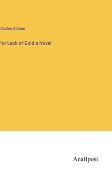 portada For Lack of Gold a Novel (in English)