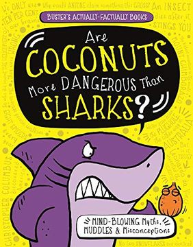 portada Are Coconuts More Dangerous Than Sharks? Mind-Blowing Myths, Muddles and Misconceptions (Buster's Actually-Factually Books) (en Inglés)