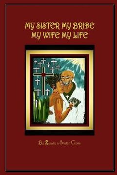 portada My Sister My Bride, My Wife My Life: A Collection of Poetry and Song Inspired by The Word of God
