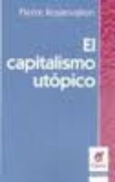 portada El Capitalismo Utopico: Historia de la Idea de Mercado (in Spanish)