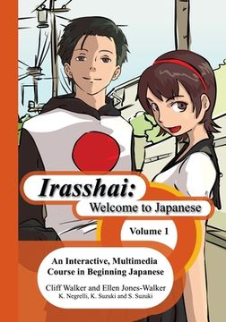 portada Irasshai: Welcome to Japanese: An Interactive, Multimedia Course in Beginning Japanese, Volume 1 (en Inglés)