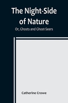 portada The Night-Side of Nature; Or, Ghosts and Ghost-Seers (in English)