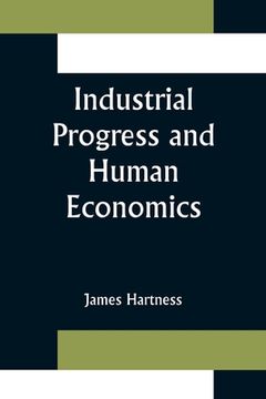portada Industrial Progress and Human Economics (en Inglés)