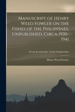 portada Manuscript of Henry Weed Fowler on the Fishes of the Philippines, Unpublished, Circa 1930-1941; Group Scombroidei, Family Istiophoridae (en Inglés)