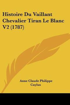 portada histoire du vaillant chevalier tiran le blanc v2 (1787) (in English)