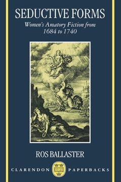 portada Seductive Forms: Women's Amatory Fiction From 1684 to 1740 (Clarendon Paperbacks) (in English)