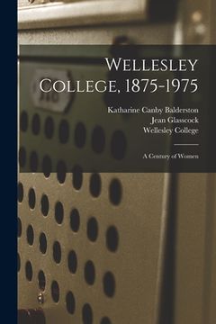 portada Wellesley College, 1875-1975: A Century of Women (in English)