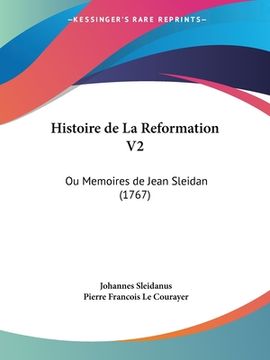 portada Histoire de La Reformation V2: Ou Memoires de Jean Sleidan (1767) (en Francés)