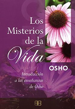 Los Misterios de la Vida: Introduccion a las Enseñanzas de Osho ( 7ª Ed. )