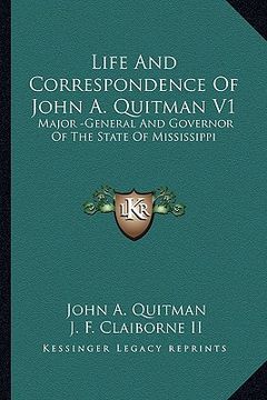 portada life and correspondence of john a. quitman v1: major -general and governor of the state of mississippi