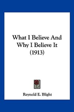 portada what i believe and why i believe it (1913)