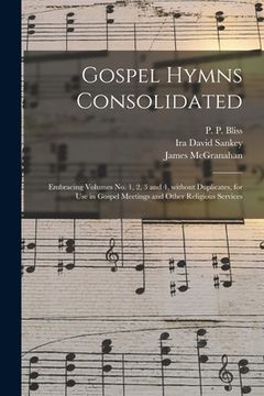 portada Gospel Hymns Consolidated: Embracing Volumes No. 1, 2, 3 and 4, Without Duplicates, for Use in Gospel Meetings and Other Religious Services (in English)