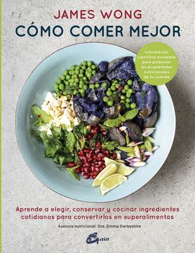 portada Cómo Comer Mejor: Aprende a Elegir, Conservar y Cocinar Ingredientes Cotidianos Para Convertirlos en Superalimentos