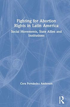 portada Fighting for Abortion Rights in Latin America: Social Movements, State Allies and Institutions (in English)
