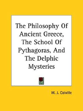 portada the philosophy of ancient greece, the school of pythagoras, and the delphic mysteries (en Inglés)