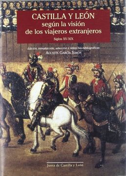 portada CASTILLA Y LEÓN SEGÚN LA VISIÓN DE LOS VIAJEROS EXTRANJEROS. SIGLOS XV-XIX