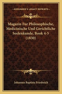 portada Magazin Fur Philosophische, Medicinische Und Gerichtliche Seelenkunde, Book 4-5 (1830) (en Alemán)