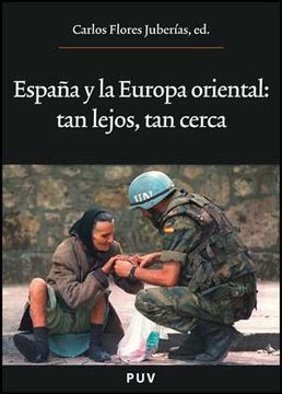 portada España y la Europa Oriental: Tan Lejos, Tan Cerca - Actas del V Encuentro Español de Estudios Sobre la Europa Oriental, Celebrado en Valencia del 20 al 22 de Noviembre de 2006
