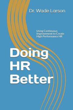 portada Doing HR Better: Using Continuous Improvement to Create High Performance HR