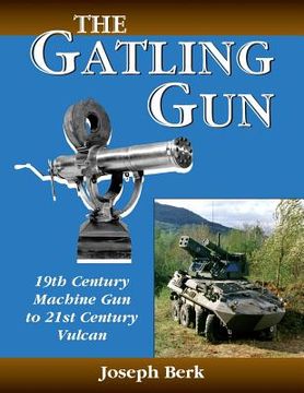 portada The Gatling Gun: 19th Century Machine Gun to 21st Century Vulcan (en Inglés)