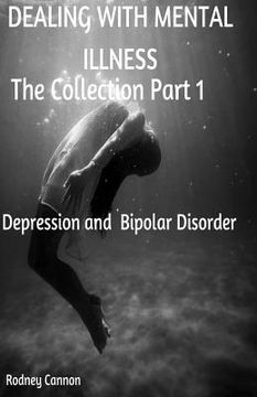 portada Dealing With Mental Illness The Collection Part 1: Bipolar Disoorder and Depression (en Inglés)