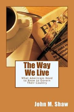 portada The Way We Live: What Americans Need to Know to Govern Their Country (in English)