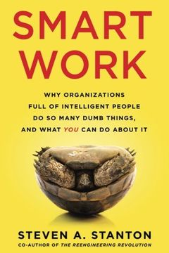 portada Smart Work: Why Organizations Full of Intelligent People do so Many Dumb Things and What you can do About it (en Inglés)