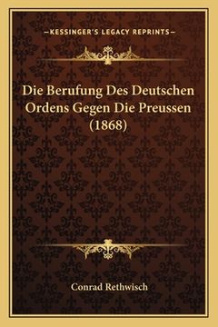 portada Die Berufung Des Deutschen Ordens Gegen Die Preussen (1868) (en Alemán)