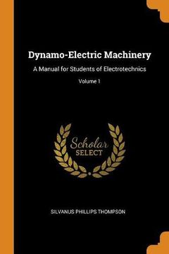 portada Dynamo-Electric Machinery: A Manual for Students of Electrotechnics; Volume 1 