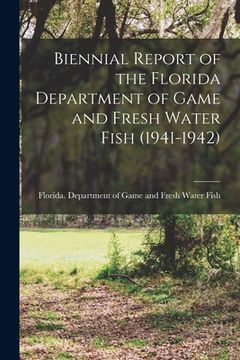 portada Biennial Report of the Florida Department of Game and Fresh Water Fish (1941-1942) (en Inglés)