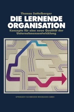 portada Die lernende Organisation: Konzepte für eine neue Qualität der Unternehmensentwicklung (en Alemán)
