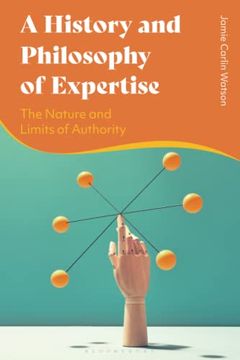 portada History and Philosophy of Expertise, a: The Nature and Limits of Authority (en Inglés)