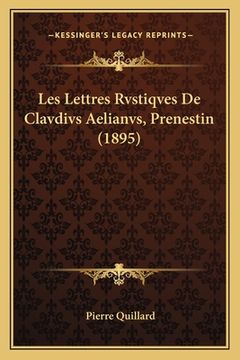 portada Les Lettres Rvstiqves De Clavdivs Aelianvs, Prenestin (1895) (in French)