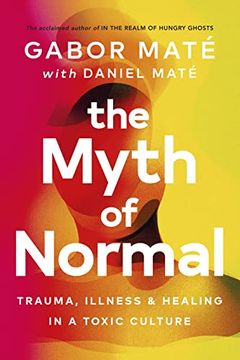 portada The Myth of Normal: Trauma, Illness & Healing in a Toxic Culture 