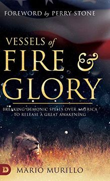 portada Vessels of Fire and Glory: Breaking Demonic Spells Over America to Release a Great Awakening (en Inglés)