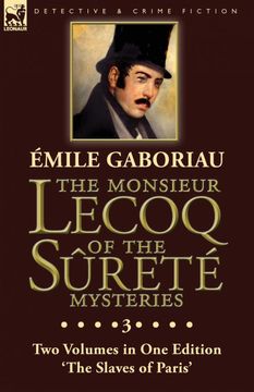 portada The Monsieur Lecoq of the Sûreté Mysteries: Volume 3- two Volumes in one Edition 'the Slaves of Paris' (en Inglés)