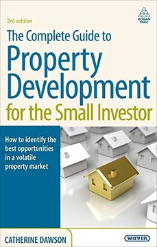 portada The Complete Guide to Property Development for the Small Investor: How to Identify the Best Opportunities in a Volatile Property Market (in English)