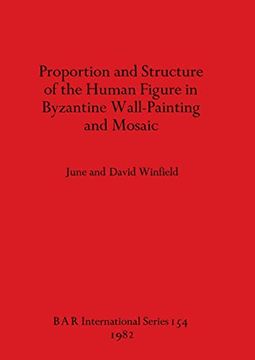 portada Proportion and Structure of the Human Figure in Byzantine Wall-Painting and Mosaic (154) (British Archaeological Reports International Series) (in English)